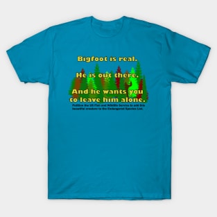 Bigfoot is real. T-Shirt